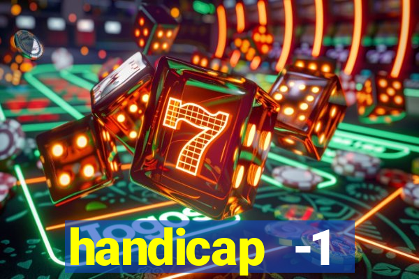 handicap -1 primeiro tempo