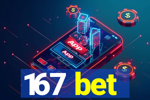 167 bet