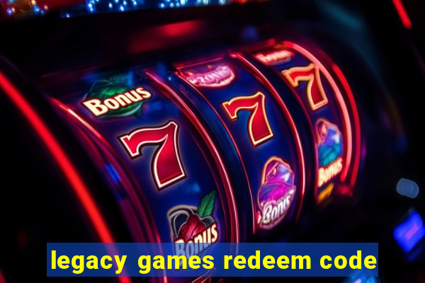 legacy games redeem code