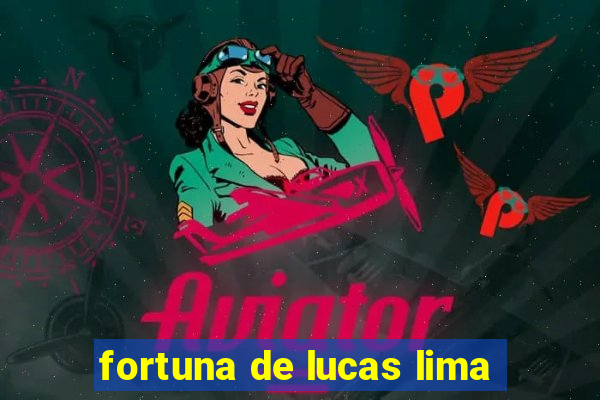 fortuna de lucas lima