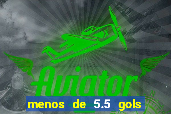 menos de 5.5 gols o que significa