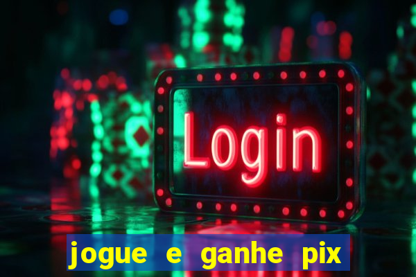 jogue e ganhe pix na hora