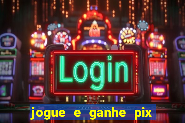 jogue e ganhe pix na hora