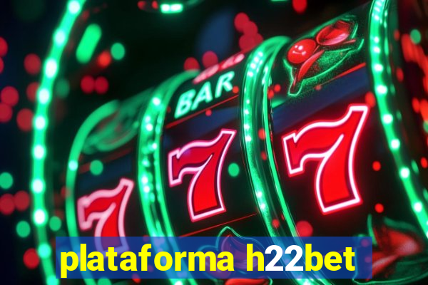 plataforma h22bet