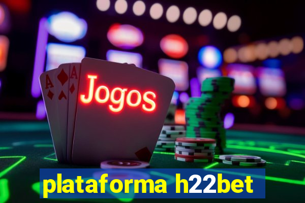 plataforma h22bet