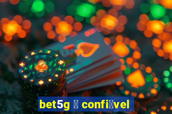 bet5g 茅 confi谩vel