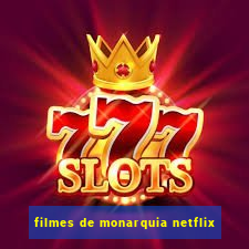 filmes de monarquia netflix