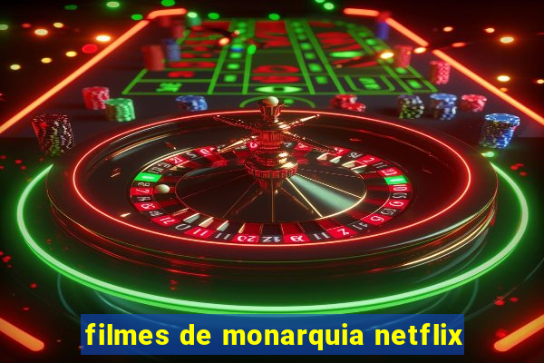 filmes de monarquia netflix