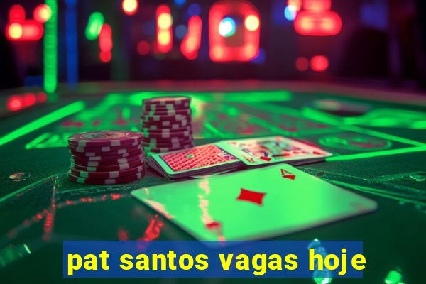 pat santos vagas hoje