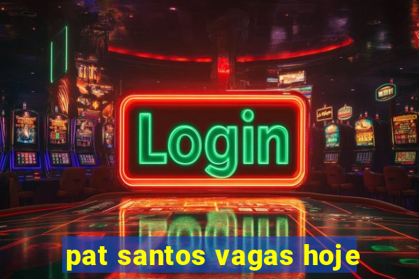 pat santos vagas hoje