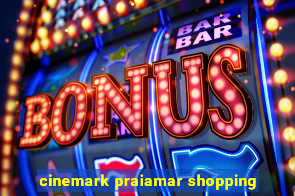 cinemark praiamar shopping