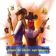 jogos de vestir egirlgames