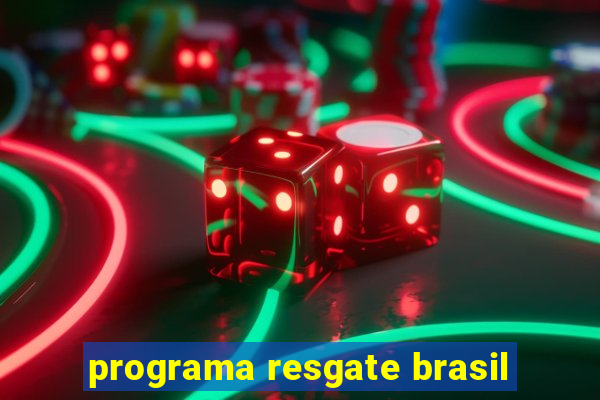 programa resgate brasil