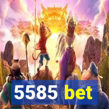 5585 bet