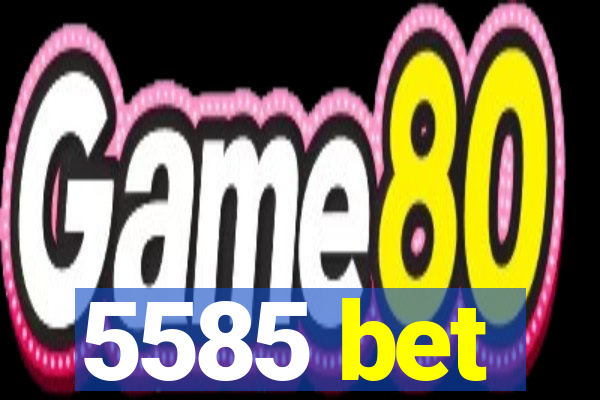 5585 bet