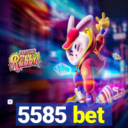 5585 bet