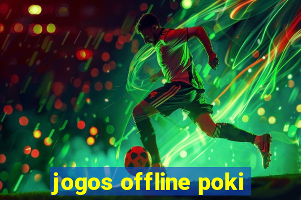 jogos offline poki