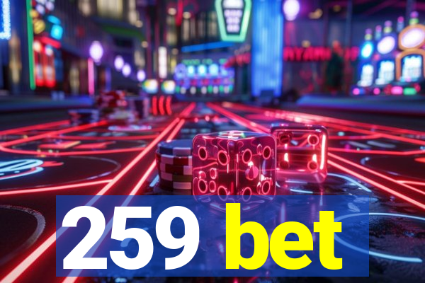 259 bet