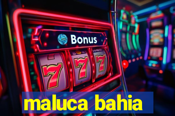 maluca bahia