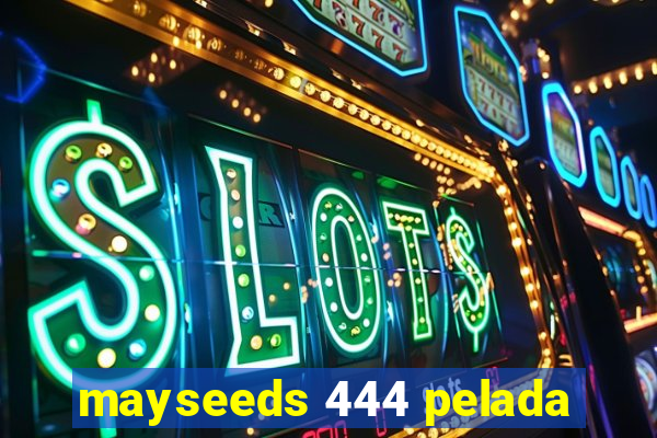 mayseeds 444 pelada