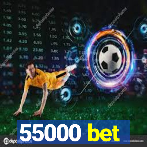 55000 bet