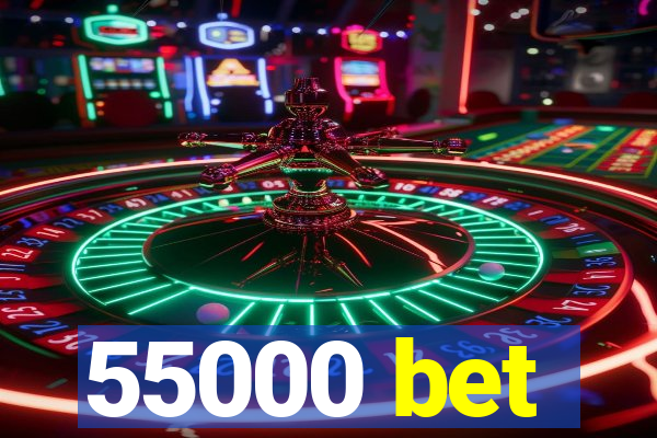 55000 bet