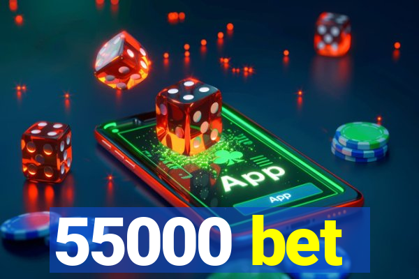 55000 bet