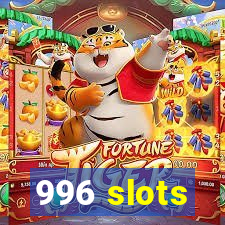 996 slots