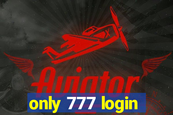 only 777 login