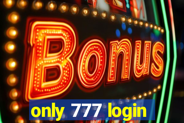 only 777 login