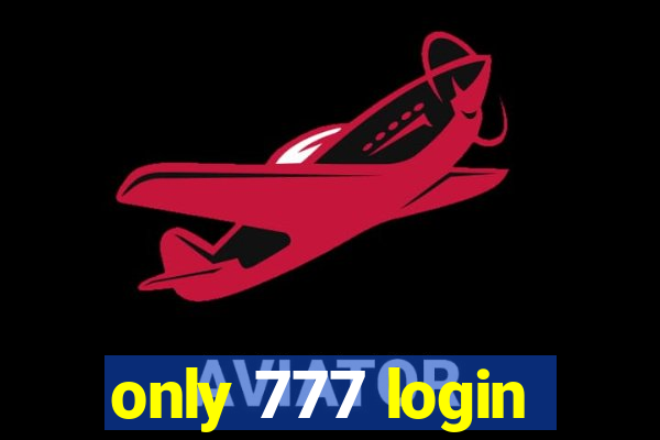 only 777 login