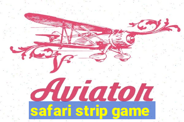 safari strip game