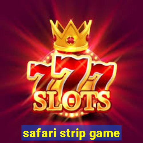 safari strip game