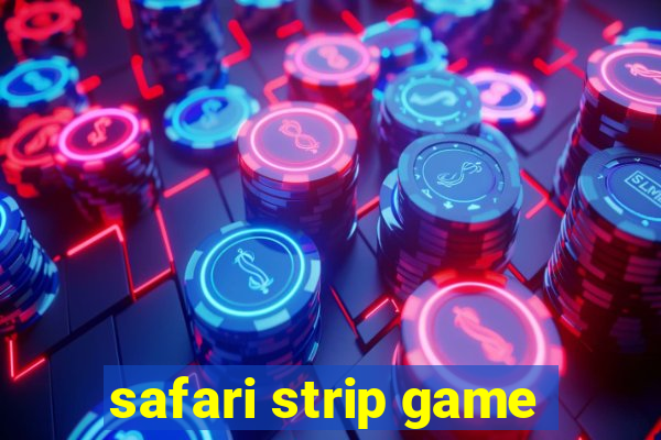 safari strip game