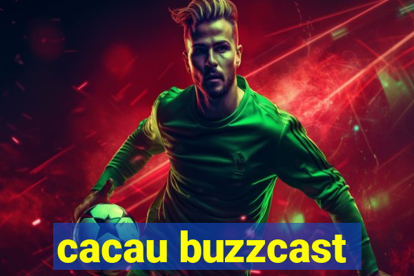 cacau buzzcast