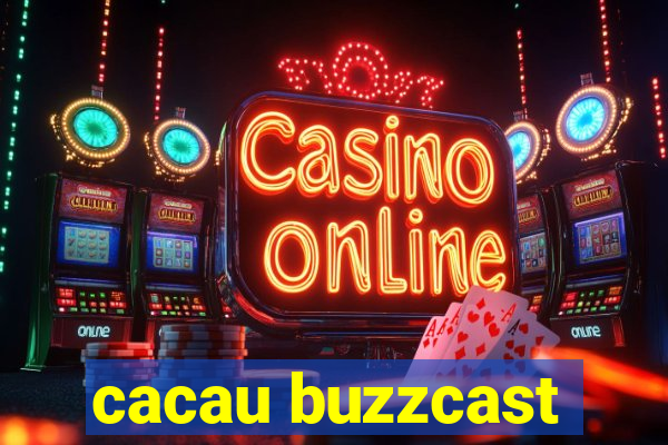 cacau buzzcast