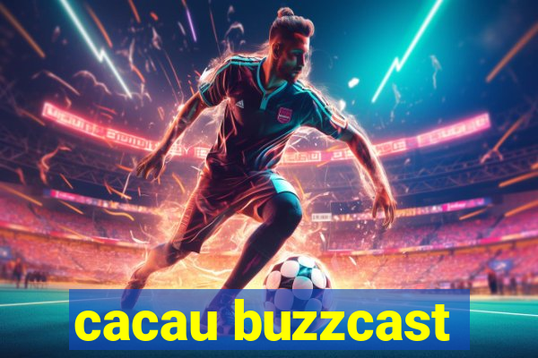 cacau buzzcast