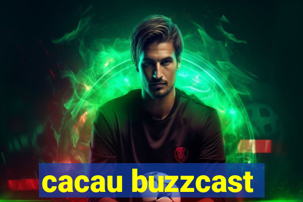 cacau buzzcast