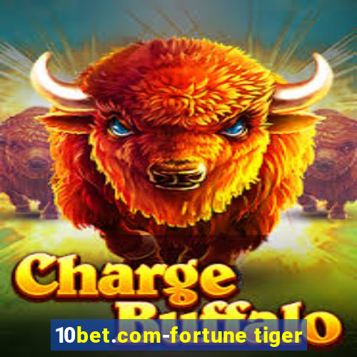 10bet.com-fortune tiger