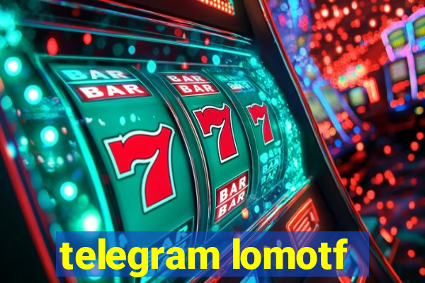 telegram lomotf