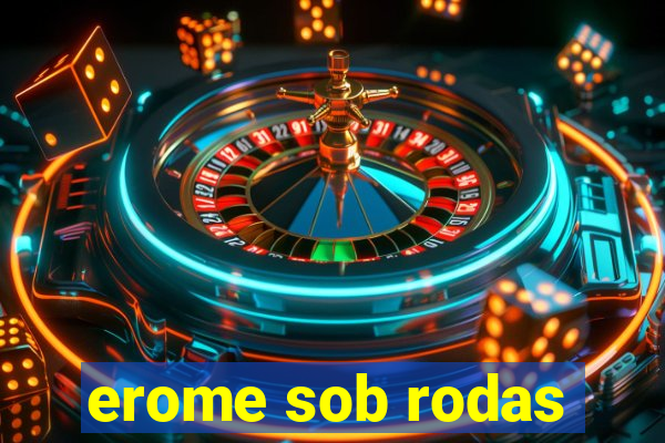 erome sob rodas