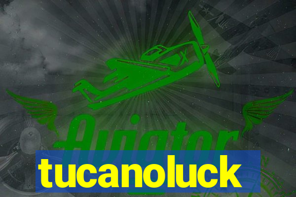 tucanoluck