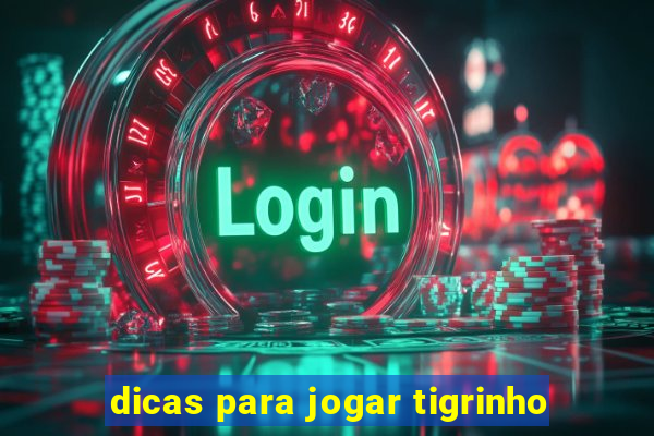 dicas para jogar tigrinho