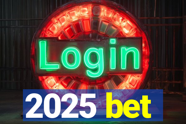 2025 bet