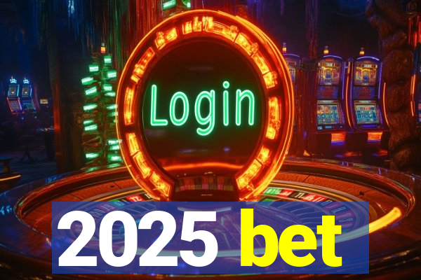 2025 bet