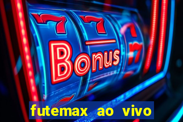 futemax ao vivo futebol ao vivo