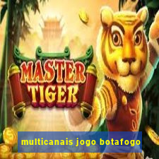 multicanais jogo botafogo