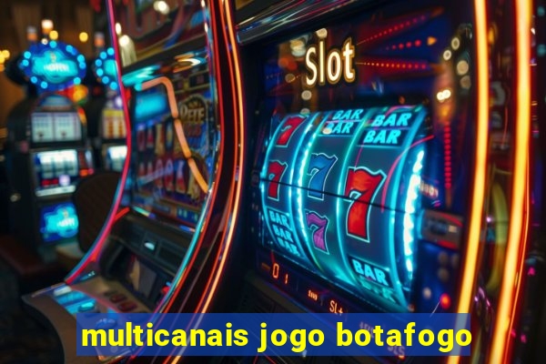 multicanais jogo botafogo