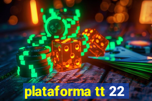 plataforma tt 22