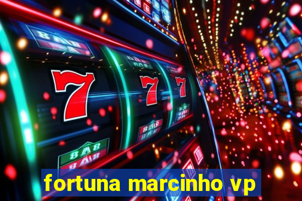 fortuna marcinho vp